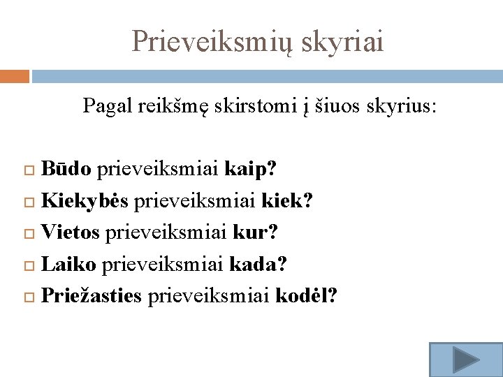 Prieveiksmių skyriai Pagal reikšmę skirstomi į šiuos skyrius: Būdo prieveiksmiai kaip? Kiekybės prieveiksmiai kiek?