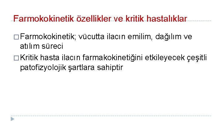 Farmokokinetik özellikler ve kritik hastalıklar � Farmokokinetik; vücutta ilacın emilim, dağılım ve atılım süreci