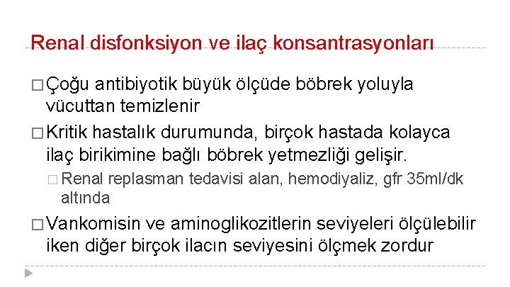 Renal disfonksiyon ve ilaç konsantrasyonları � Çoğu antibiyotik büyük ölçüde böbrek yoluyla vücuttan temizlenir