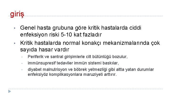 giriş • • Genel hasta grubuna göre kritik hastalarda ciddi enfeksiyon riski 5 -10