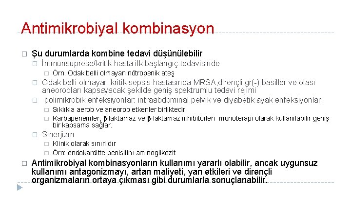 Antimikrobiyal kombinasyon � Şu durumlarda kombine tedavi düşünülebilir � İmmünsuprese/kritik hasta ilk başlangıç tedavisinde