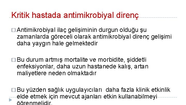 Kritik hastada antimikrobiyal direnç � Antimikrobiyal ilaç gelişiminin durgun olduğu şu zamanlarda göreceli olarak