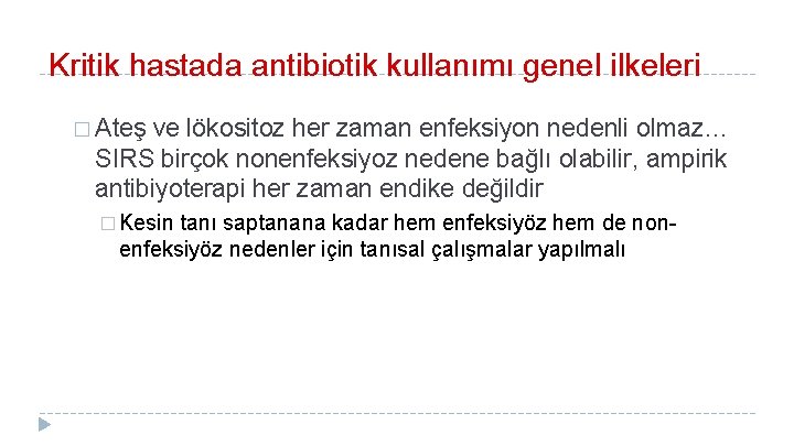 Kritik hastada antibiotik kullanımı genel ilkeleri � Ateş ve lökositoz her zaman enfeksiyon nedenli