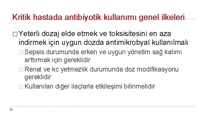 Kritik hastada antibiyotik kullanımı genel ilkeleri � Yeterli dozaj elde etmek ve toksisitesini en