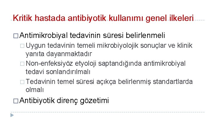 Kritik hastada antibiyotik kullanımı genel ilkeleri � Antimikrobiyal tedavinin süresi belirlenmeli � Uygun tedavinin