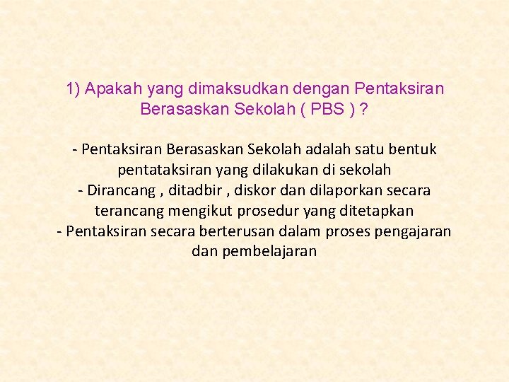1) Apakah yang dimaksudkan dengan Pentaksiran Berasaskan Sekolah ( PBS ) ? - Pentaksiran