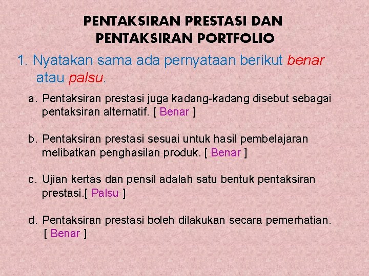 PENTAKSIRAN PRESTASI DAN PENTAKSIRAN PORTFOLIO 1. Nyatakan sama ada pernyataan berikut benar atau palsu.