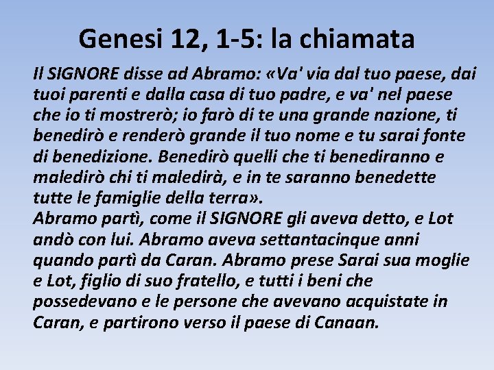 Genesi 12, 1 -5: la chiamata Il SIGNORE disse ad Abramo: «Va' via dal