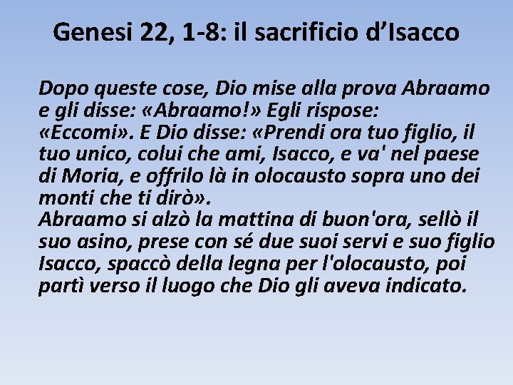 Genesi 22, 1 -8: il sacrificio d’Isacco Dopo queste cose, Dio mise alla prova