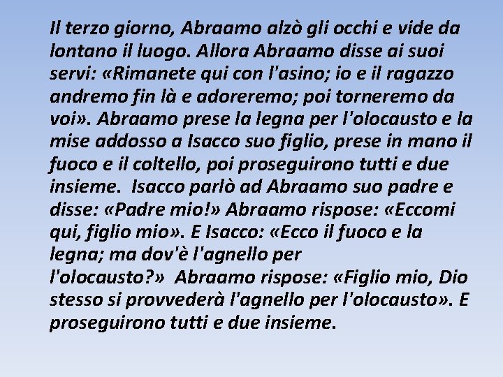 Il terzo giorno, Abraamo alzò gli occhi e vide da lontano il luogo. Allora