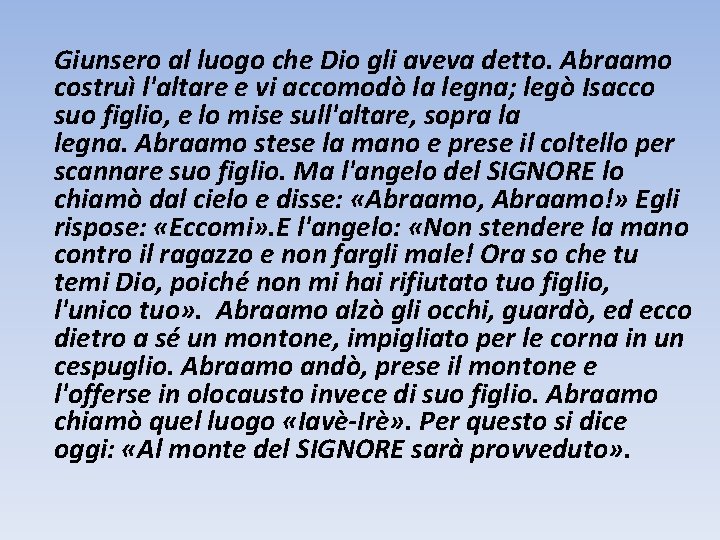 Giunsero al luogo che Dio gli aveva detto. Abraamo costruì l'altare e vi accomodò