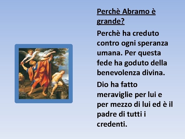 Perchè Abramo è grande? Perchè ha creduto contro ogni speranza umana. Per questa fede