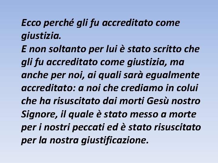 Ecco perché gli fu accreditato come giustizia. E non soltanto per lui è stato