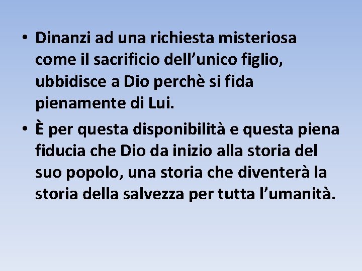  • Dinanzi ad una richiesta misteriosa come il sacrificio dell’unico figlio, ubbidisce a