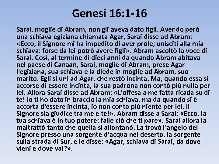 Genesi 16: 1 -16 Sarai, moglie di Abram, non gli aveva dato figli. Avendo
