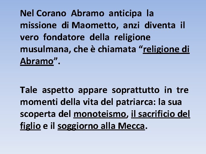 Nel Corano Abramo anticipa la missione di Maometto, anzi diventa il vero fondatore della