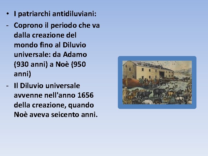  • I patriarchi antidiluviani: - Coprono il periodo che va dalla creazione del