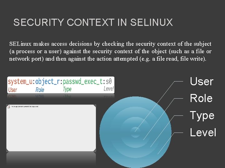 SECURITY CONTEXT IN SELINUX SELinux makes access decisions by checking the security context of