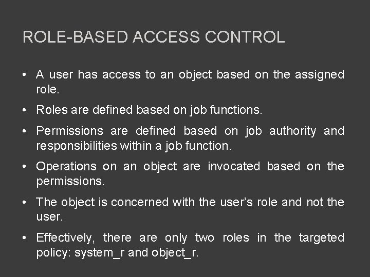 ROLE-BASED ACCESS CONTROL • A user has access to an object based on the