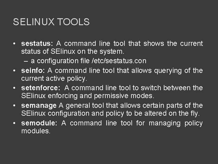 SELINUX TOOLS • sestatus: A command line tool that shows the current status of