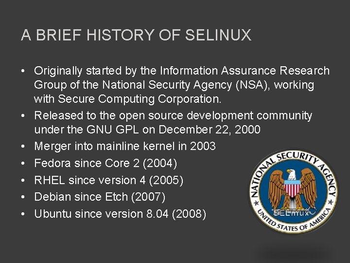 A BRIEF HISTORY OF SELINUX • Originally started by the Information Assurance Research Group