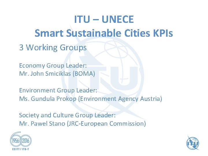 ITU – UNECE Smart Sustainable Cities KPIs 3 Working Groups Economy Group Leader: Mr. ITU – UNECE Smart Sustainable Cities KPIs 3 Working Groups Economy Group Leader: Mr.