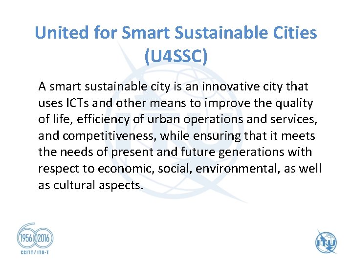 United for Smart Sustainable Cities (U 4 SSC) A smart sustainable city is an United for Smart Sustainable Cities (U 4 SSC) A smart sustainable city is an