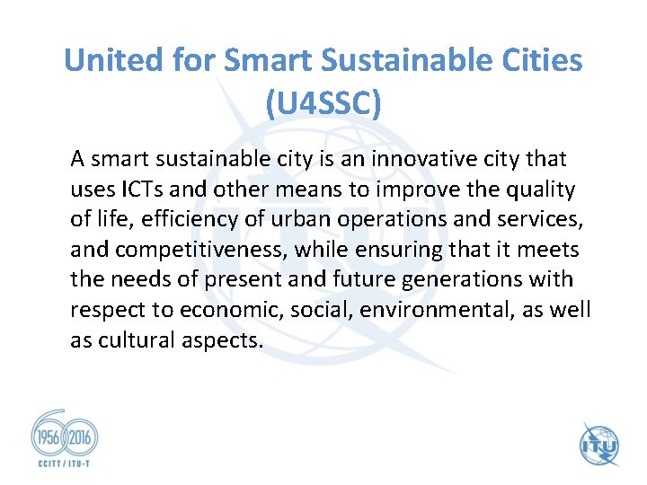 United for Smart Sustainable Cities (U 4 SSC) A smart sustainable city is an