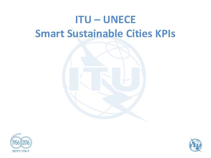ITU – UNECE Smart Sustainable Cities KPIs ITU – UNECE Smart Sustainable Cities KPIs