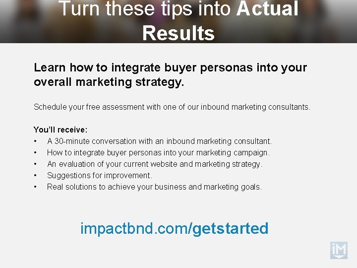 Turn these tips into Actual Results Learn how to integrate buyer personas into your