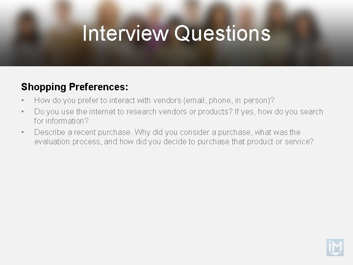 Interview Questions Shopping Preferences: • • • How do you prefer to interact with