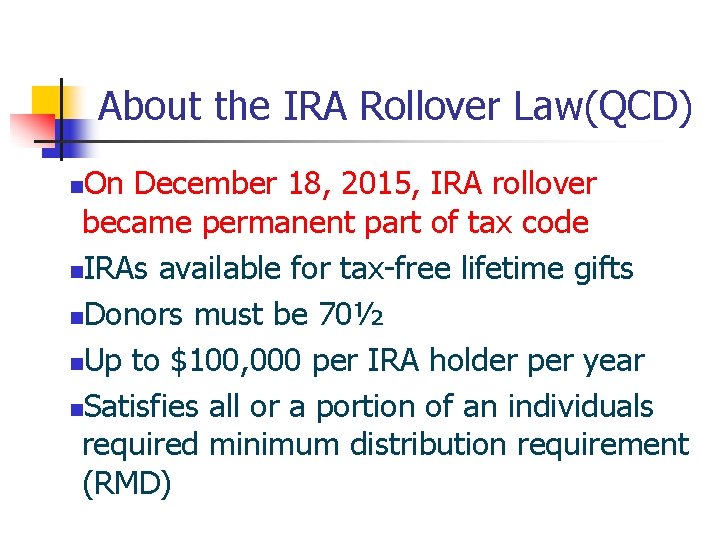 About the IRA Rollover Law(QCD) On December 18, 2015, IRA rollover became permanent part
