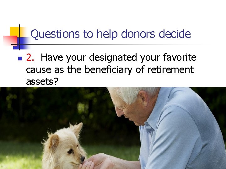 Questions to help donors decide n 2. Have your designated your favorite cause as