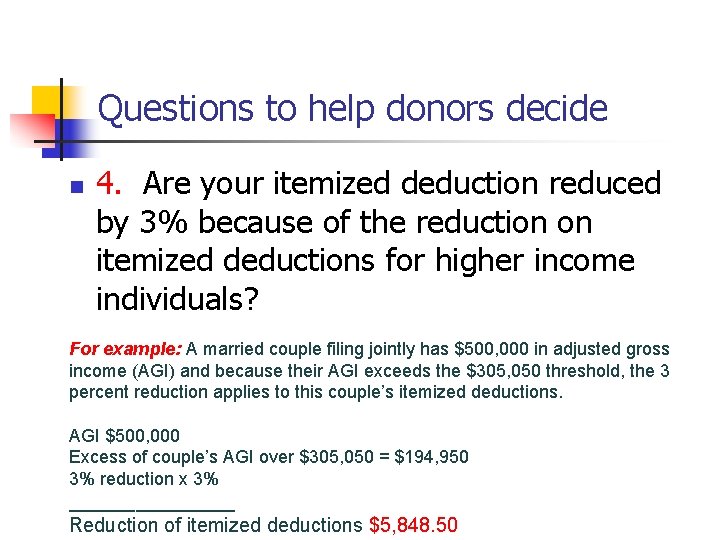Questions to help donors decide n 4. Are your itemized deduction reduced by 3%