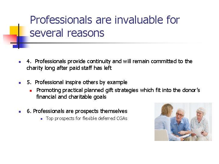 Professionals are invaluable for several reasons n n n 4. Professionals provide continuity and