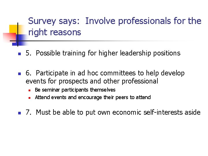 Survey says: Involve professionals for the right reasons n n 5. Possible training for