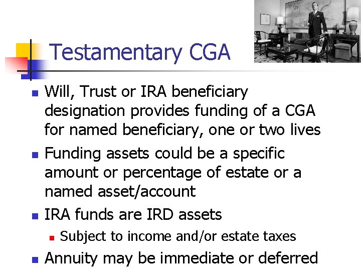 Testamentary CGA n n n Will, Trust or IRA beneficiary designation provides funding of