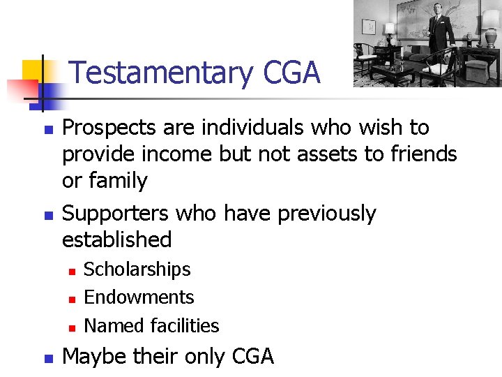 Testamentary CGA n n Prospects are individuals who wish to provide income but not