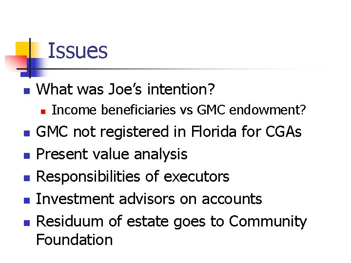Issues n What was Joe’s intention? n n n Income beneficiaries vs GMC endowment?