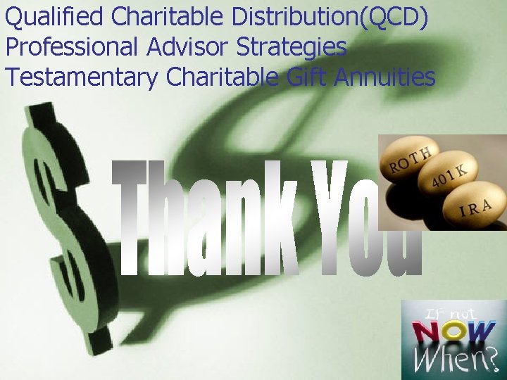 Qualified Charitable Distribution(QCD) Professional Advisor Strategies Testamentary Charitable Gift Annuities 