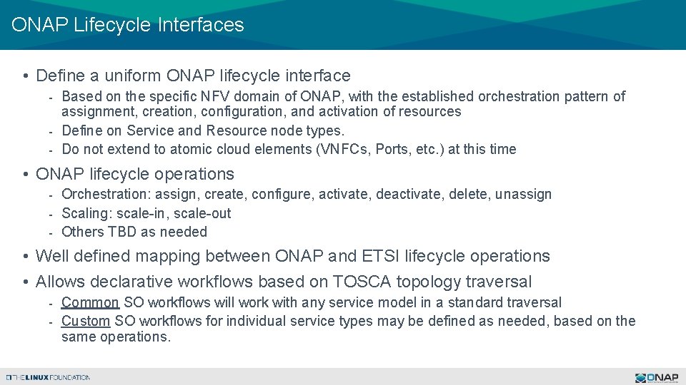 ONAP Lifecycle Interfaces • Define a uniform ONAP lifecycle interface - Based on the