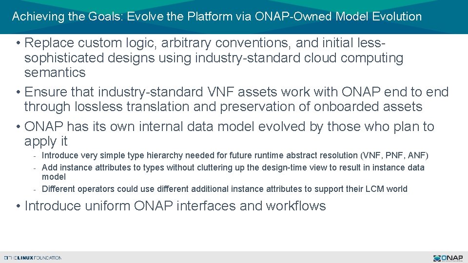 Achieving the Goals: Evolve the Platform via ONAP-Owned Model Evolution • Replace custom logic,