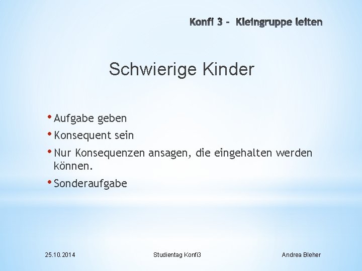 Schwierige Kinder • Aufgabe geben • Konsequent sein • Nur Konsequenzen ansagen, die eingehalten