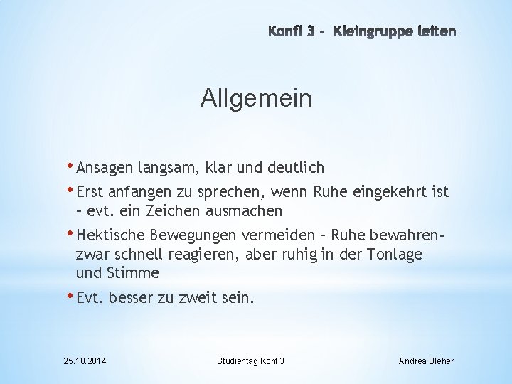 Allgemein • Ansagen langsam, klar und deutlich • Erst anfangen zu sprechen, wenn Ruhe