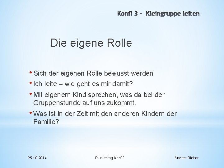 Die eigene Rolle • Sich der eigenen Rolle bewusst werden • Ich leite –