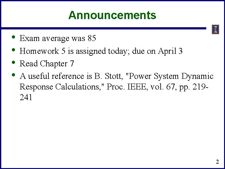 Announcements • • Exam average was 85 Homework 5 is assigned today; due on