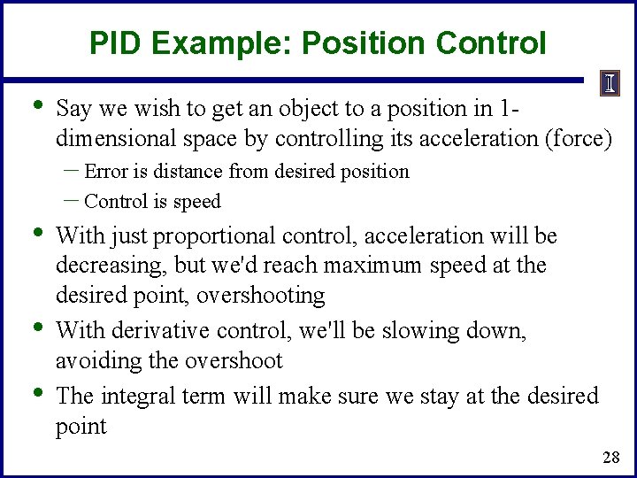 PID Example: Position Control • • Say we wish to get an object to