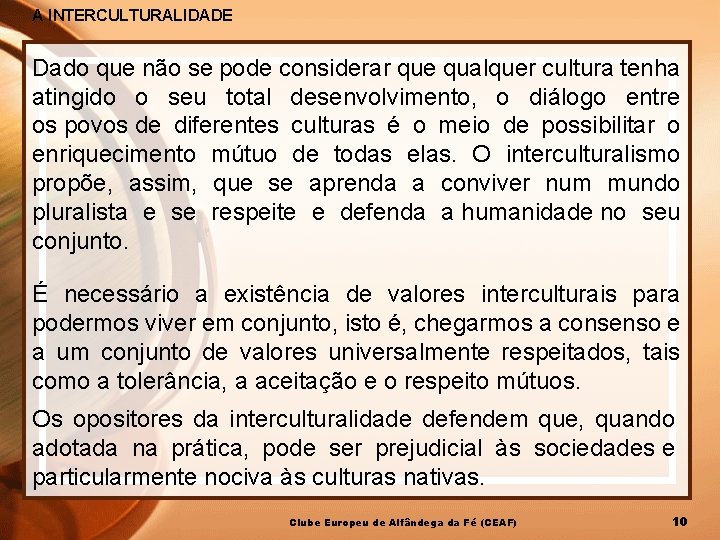 A INTERCULTURALIDADE Dado que não se pode considerar que qualquer cultura tenha atingido o