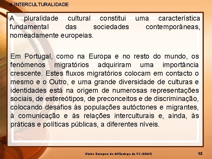 A INTERCULTURALIDADE A pluralidade cultural constitui uma característica fundamental das sociedades contemporâneas, nomeadamente europeias.