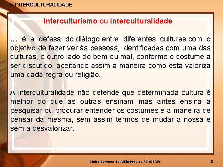 A INTERCULTURALIDADE Interculturismo ou interculturalidade … é a defesa do diálogo entre diferentes culturas
